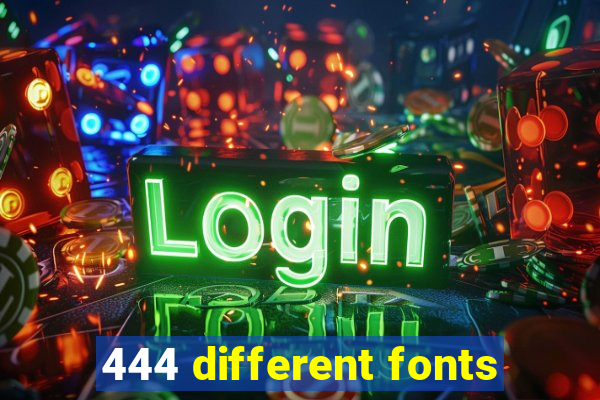 444 different fonts